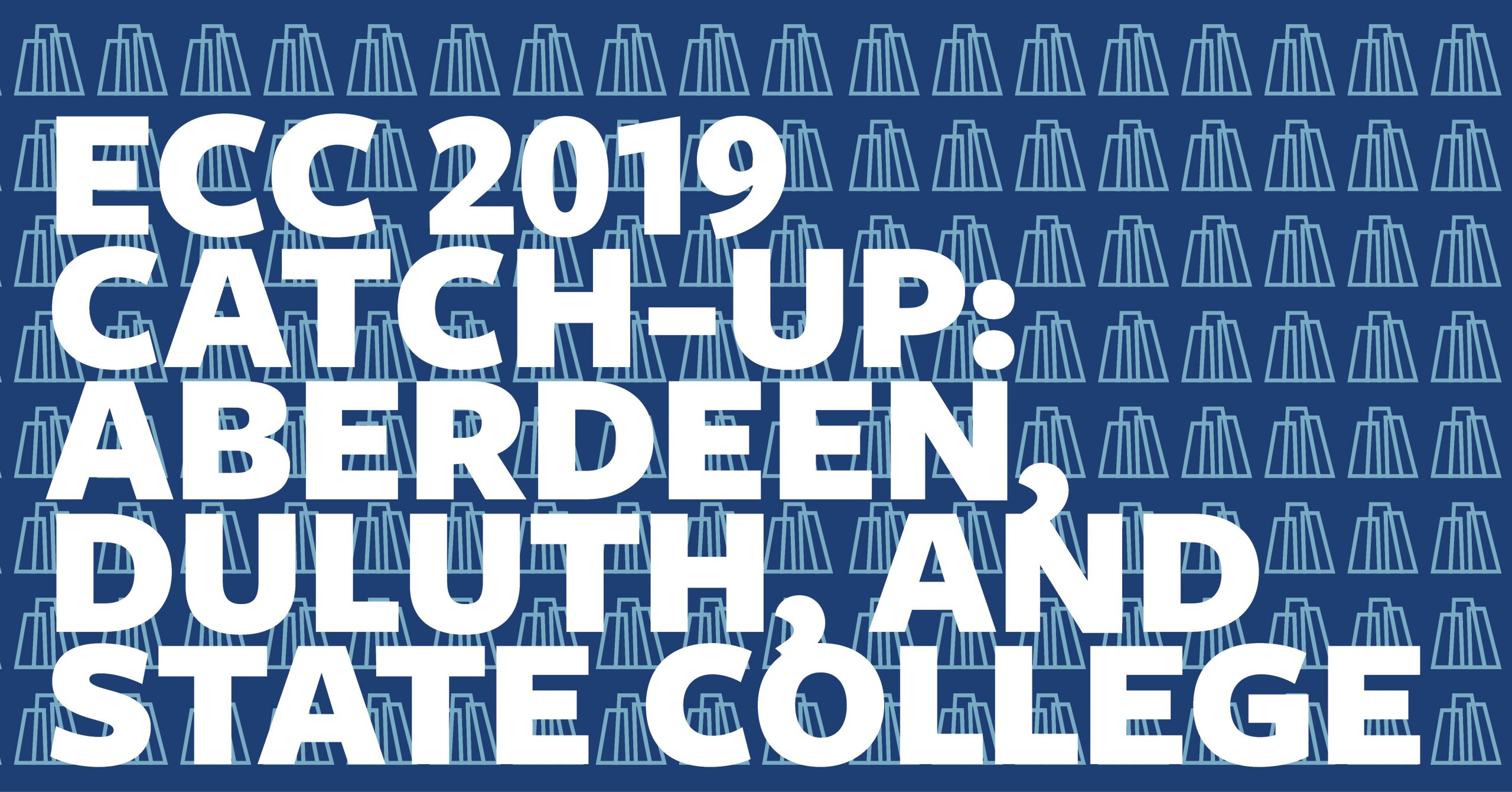 ECC 2019 Catch-Up: Aberdeen, Duluth, and State College