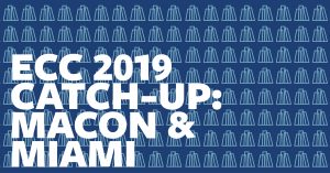 ECC 2019 Catch-Up: Macon & Miami